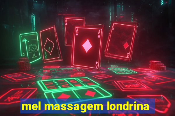 mel massagem londrina